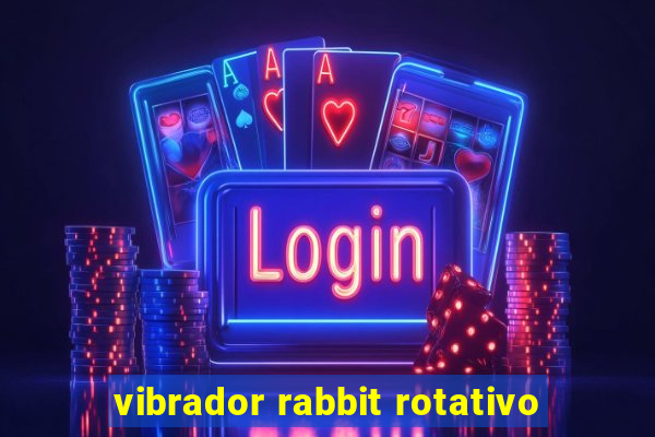 vibrador rabbit rotativo